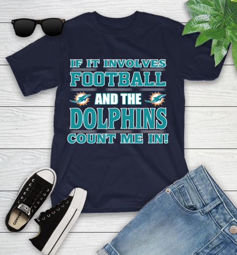 NFL If It Involves Football And The Miami Dolphins Count Me In Sports Youth T-Shirt 3