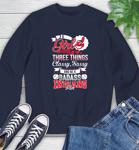 Cleveland Indians MLB Baseball A Girl Should Be Three Things Classy Sassy And A Be Badass Fan Sweatshirt 2