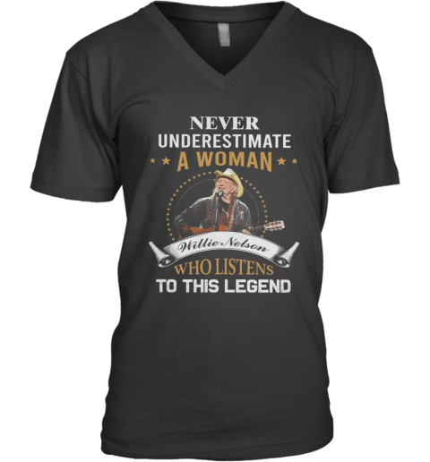 Never Underestimate A Woman Willie Nelson Who Listens To This Legend V-Neck T-Shirt