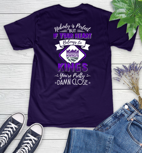 NBA Basketball Sacramento Kings Nobody Is Perfect But If Your Heart Belongs To Kings You're Pretty Damn Close Shirt Women's V-Neck T-Shirt 3