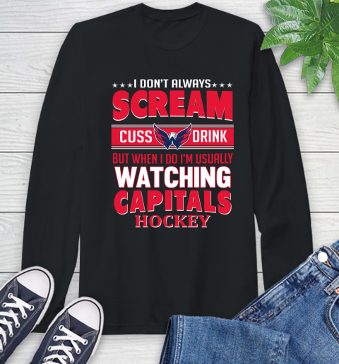 Washington Capitals NHL Hockey I Scream Cuss Drink When I'm Watching My Team Long Sleeve T-Shirt
