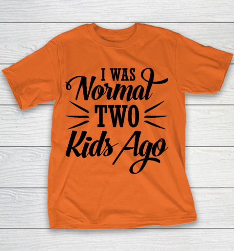 I was normal two kids ago Mother's Day Gift Youth T-Shirt 3
