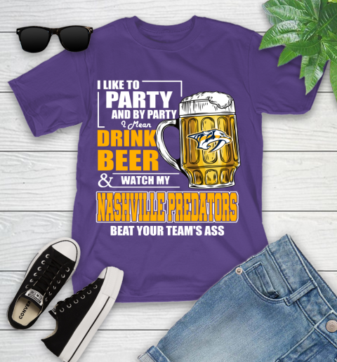 NHL I Like To Party And By Party I Mean Drink Beer And Watch My Nashville Predators Beat Your Team's Ass Hockey Youth T-Shirt 3
