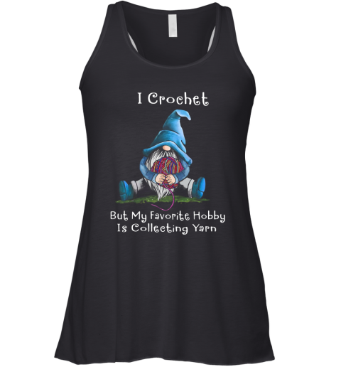 Gnome I Crochet But My Favorite Hobby Is Collecting Yarn Racerback Tank