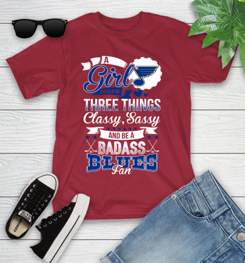 St.Louis Blues NHL Hockey A Girl Should Be Three Things Classy Sassy And A Be Badass Fan Youth T-Shirt 14