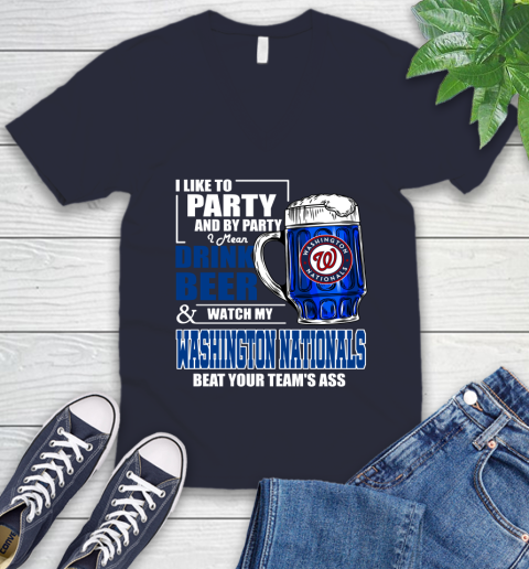 MLB I Like To Party And By Party I Mean Drink Beer And Watch My Washington Nationals Beat Your Team's Ass Baseball V-Neck T-Shirt 2
