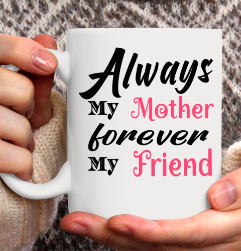 Mother's Day Funny Gift Ideas Apparel  Always My Mother T Shirt Ceramic Mug 11oz