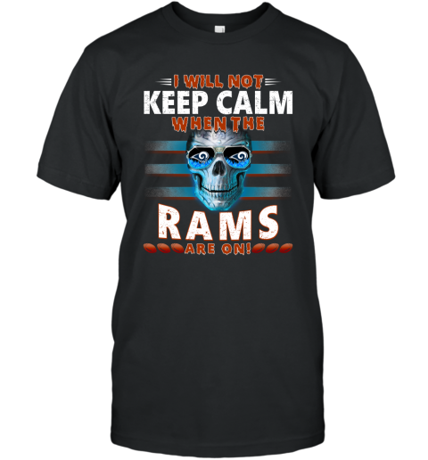 NFL I Will Not Keep Calm When The Los Angeles Rams Are On Skull Football Sports NFL I Will Not Keep Calm When The Los Angeles Rams Are On Skull Football Sports