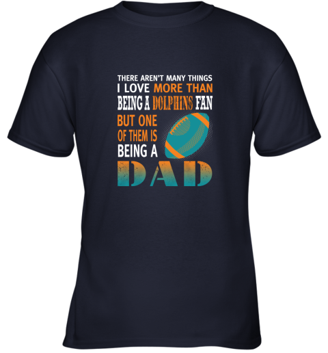 emme i love more than being a dolphins fan being a dad football youth t shirt 26 front navy