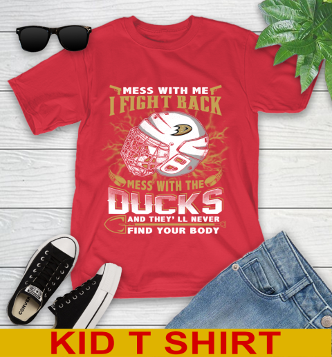 NHL Hockey Anaheim Ducks Mess With Me I Fight Back Mess With My Team And They'll Never Find Your Body Shirt Youth T-Shirt 11