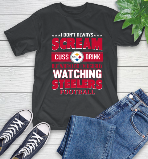 Pittsburgh Steelers NFL Football I Scream Cuss Drink When I'm Watching My Team T-Shirt
