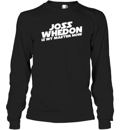 Joss Whedon Is My Master Now Long Sleeve T-Shirt
