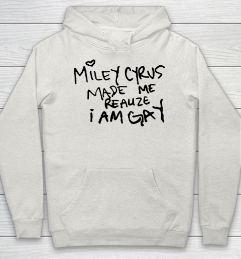 Miley Cyrus tshirt  Miley Cyrus Made Me Realize I Am Gay Hoodie 8