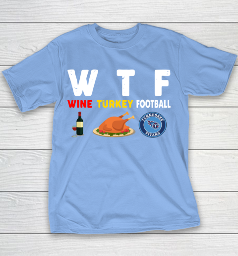 Tennessee Titans Giving Day WTF Wine Turkey Football NFL Youth T-Shirt 8
