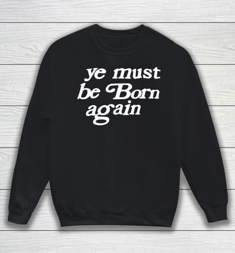 Ye Must Be Born Again Sweatshirt