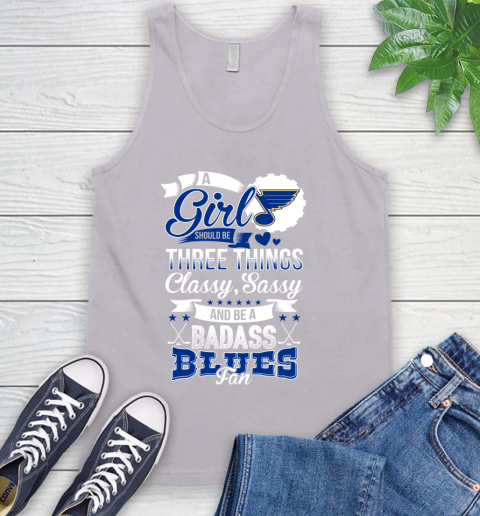 St.Louis Blues NHL Hockey A Girl Should Be Three Things Classy Sassy And A Be Badass Fan Tank Top 3
