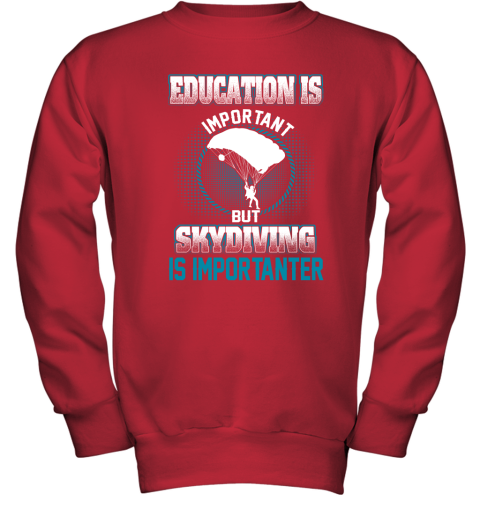 Education Is Important But Skydiving Is Importanter Youth Sweatshirt 5