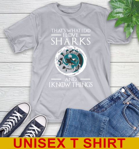 San Jose Sharks NHL Hockey That's What I Do I Love My Team And I Know Things Game Of Thrones 5