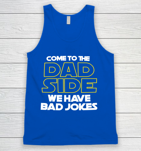 Come To The Dad Side We Have Bad Jokes Funny Star Wars Dad Jokes Tank Top 4