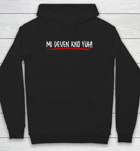 Mi Deven Kno Yuh Jamaican Funny Hoodie