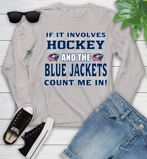 NHL If It Involves Hockey And The Columbus Blue Jackets Count Me In Sports Youth Long Sleeve 12