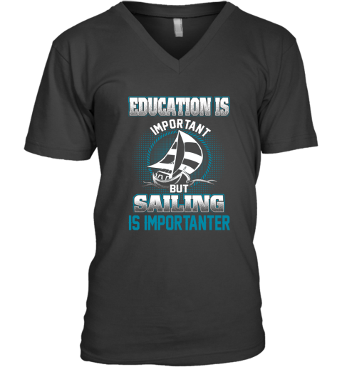 Education Is Important But Sailing Is Importanter V-Neck T-Shirt