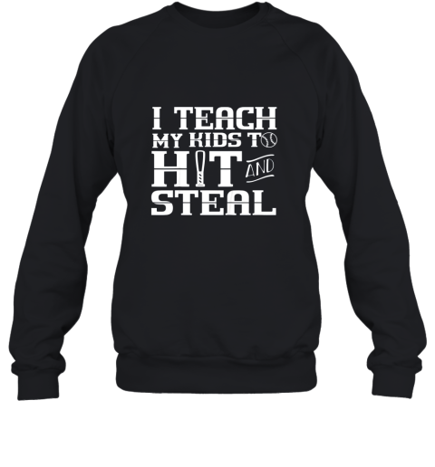 I Teach My Kids to Hit and Steal  Baseball Mom Sweatshirt