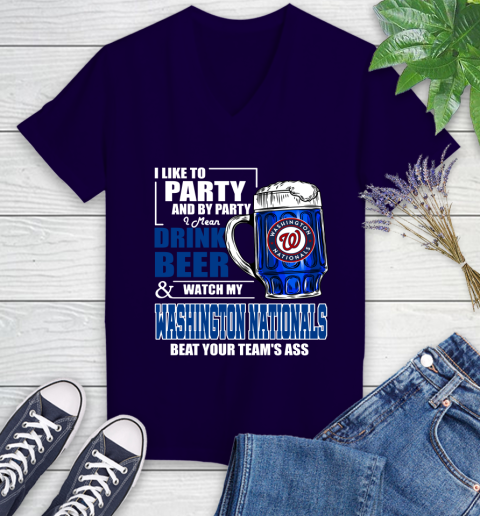 MLB I Like To Party And By Party I Mean Drink Beer And Watch My Washington Nationals Beat Your Team's Ass Baseball Women's V-Neck T-Shirt 3