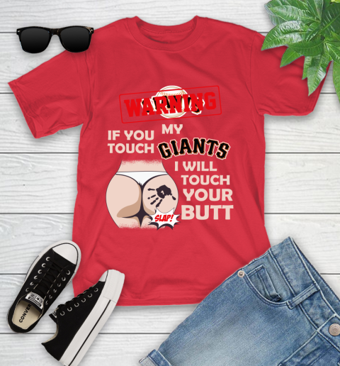 San Francisco Giants MLB Baseball Warning If You Touch My Team I Will Touch My Butt Youth T-Shirt 13