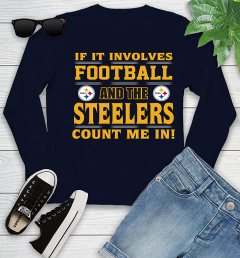 NFL If It Involves Football And The Pittsburgh Steelers Count Me In Sports Youth Long Sleeve 3