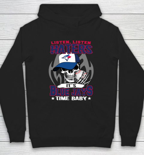 Listen Haters It is BLUE JAYS Time Baby MLB Hoodie