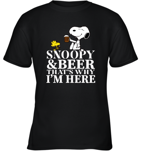 Snoopy And Beer That's Why I'm Here Youth T-Shirt