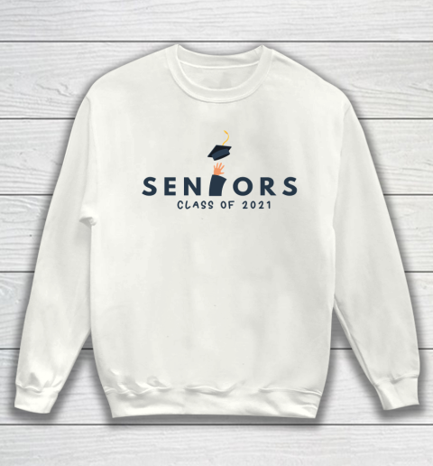 Seniors Class of 2021 College Graduation Sweatshirt