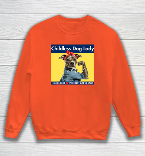 Childless Dog Lady Is Voting Kamala Election Usa 2024 Sweatshirt 2