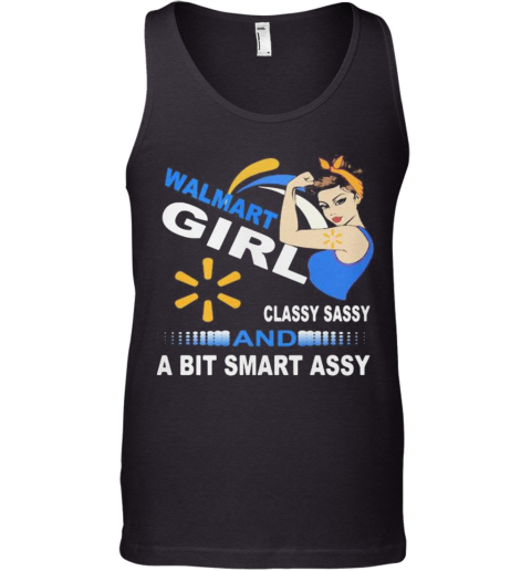 Walmart Girl Classy Sassy And A Bit Smart Assy Tank Top