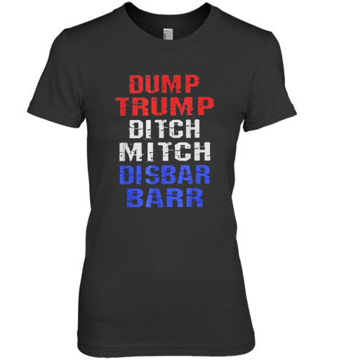 Dump Trump Ditch Mitch Disbar Barr Premium Women's T-Shirt