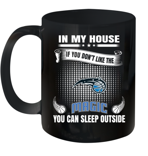 Orlando Magic NBA Basketball In My House If You Don't Like The  Magic You Can Sleep Outside Shirt Ceramic Mug 11oz