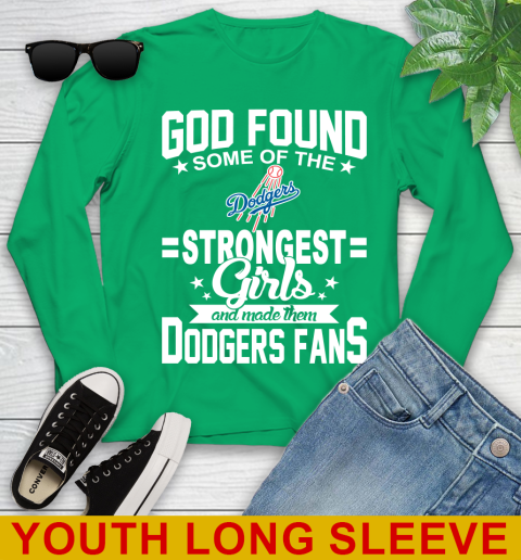 Los Angeles Dodgers MLB Baseball God Found Some Of The Strongest Girls Adoring Fans Youth Long Sleeve 7