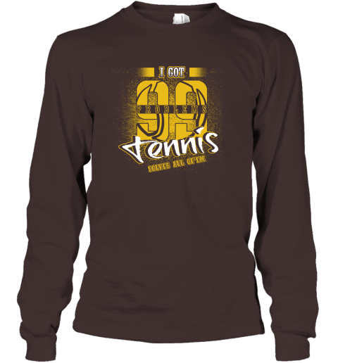 I Got 99 Problems TENNIS Solves All Of'em Long Sleeve T-Shirt 4 I Got 99 Problems TENNIS Solves All Of'em Long Sleeve T-Shirt - Image 4