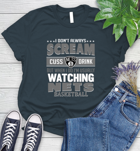 Brooklyn Nets NBA Basketball I Scream Cuss Drink When I'm Watching My Team Women's T-Shirt 11