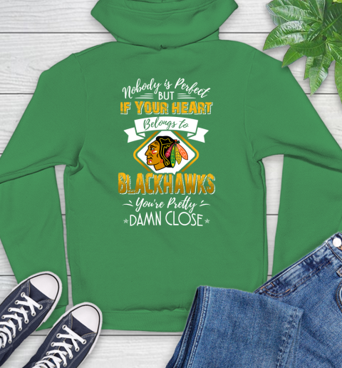 NHL Hockey Chicago Blackhawks Nobody Is Perfect But If Your Heart Belongs To Blackhawks You're Pretty Damn Close Shirt Hoodie 9