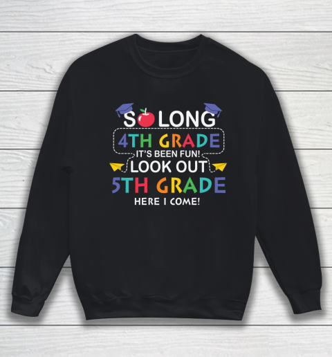 Back To School Shirt So long 4th grade it's been fun look out 5th grade here we come Sweatshirt