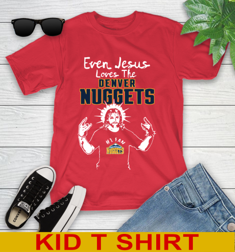 Denver Nuggets NBA Basketball Even Jesus Loves The Nuggets Shirt Youth T-Shirt 11