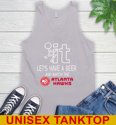 Atlanta Hawks Basketball NBA Let's Have A Beer And Watch Your Team Sports Tank Top 3