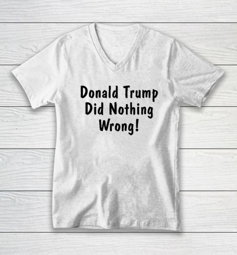 Donald Trump Did Nothing Wrong V-Neck T-Shirt