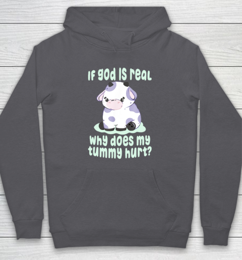 Funny If God Is Real Why Does My Tummy Hurt  Sad Cow Hoodie 4