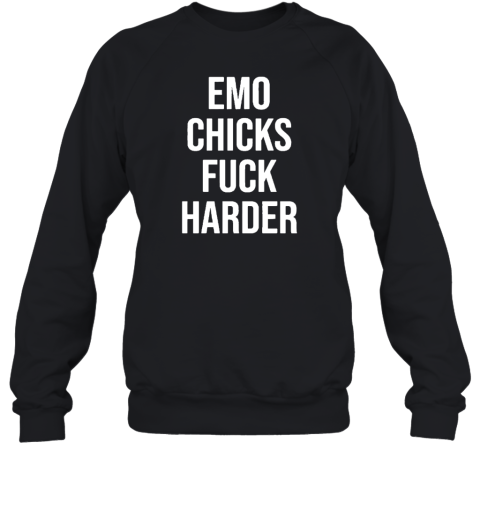 Emo Chicks Fuck Harder Sweatshirt