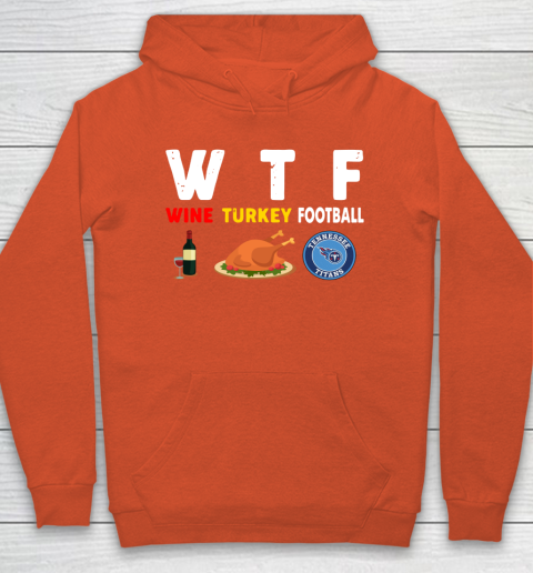 Tennessee Titans Giving Day WTF Wine Turkey Football NFL Hoodie 3