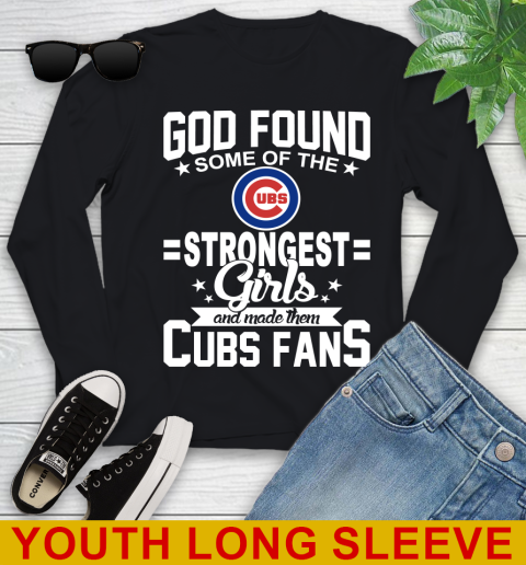Chicago Cubs MLB Baseball God Found Some Of The Strongest Girls Adoring Fans Youth Long Sleeve