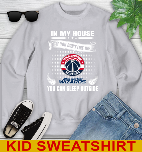 Washington Wizards NBA Basketball In My House If You Don't Like The  Wizards You Can Sleep Outside Shirt Youth Sweatshirt 3